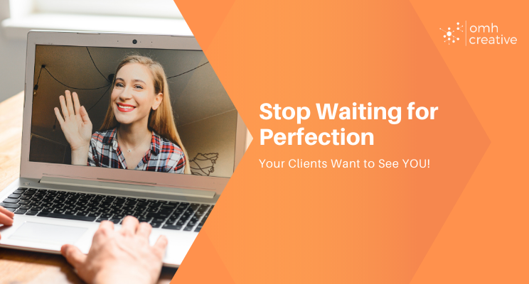 Stop Waiting For Perfection!